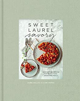 ダウンロード  Sweet Laurel Savory: Everyday Decadence for Whole-Food, Grain-Free Meals (English Edition) 本