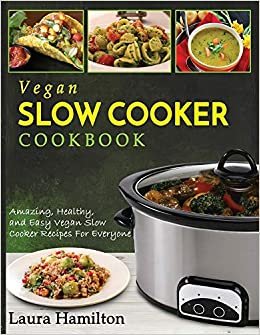 تحميل Vegan Slow Cooker Cookbook: Amazing, Healthy, and Easy Vegan Slow Cooker Recipes For Everyone