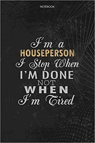 indir Notebook Planner I&#39;m A Houseperson I Stop When I&#39;m Done Not When I&#39;m Tired Job Title Working Cover: Schedule, Lesson, Journal, To Do List, Money, 114 Pages, 6x9 inch, Lesson