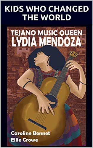 Tejano Music Queen Lydia Mendoza (Biography Series Kids Who Changed the World) (English Edition)