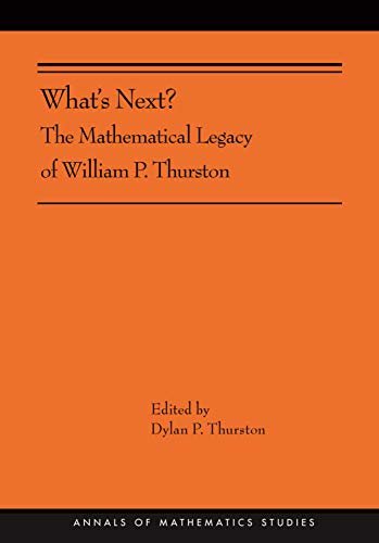 ダウンロード  What's Next?: The Mathematical Legacy of William P. Thurston (AMS-205) (Annals of Mathematics Studies Book 363) (English Edition) 本