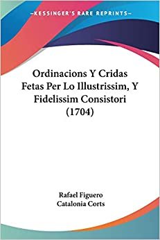 تحميل Ordinacions Y Cridas Fetas Per Lo Illustrissim, Y Fidelissim Consistori (1704)