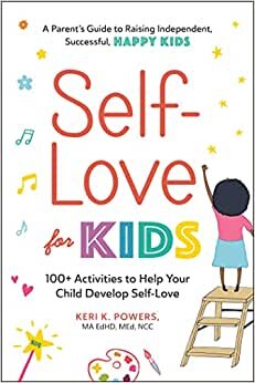 Keri K. Powers Self-Love for Kids: 100+ Activities to Help Your Child Develop Self-Love تكوين تحميل مجانا Keri K. Powers تكوين