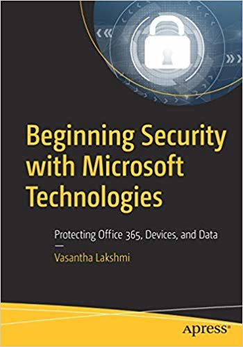 تحميل Beginning Security with Microsoft Technologies: Protecting Office 365, Devices, and Data
