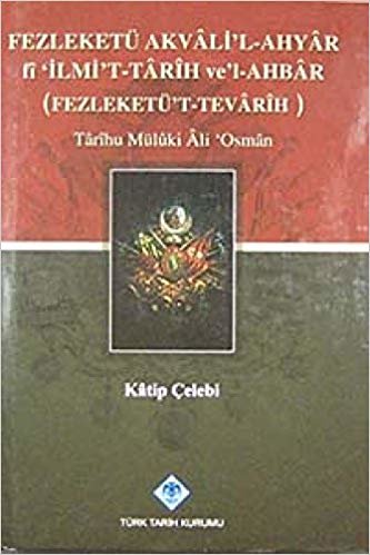Fezleketü Akvali’l-Ahyar fi İlmi’t-Tarih ve’l-Ahbar (Fezleketü’t-Tevarih): Tarihu Müluki Ali Osman
