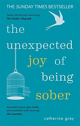 ダウンロード  The Unexpected Joy of Being Sober: Discovering a happy, healthy, wealthy alcohol-free life (English Edition) 本