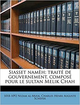 تحميل Siasset Nameh; Traite de Gouvernement, Compose Pour Le Sultan Melik Chah Volume 01