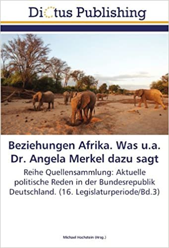 Beziehungen Afrika. Was u.a. Dr. Angela Merkel dazu sagt: Reihe Quellensammlung: Aktuelle politische Reden in der Bundesrepublik Deutschland. (16. Legislaturperiode/Bd.3) indir