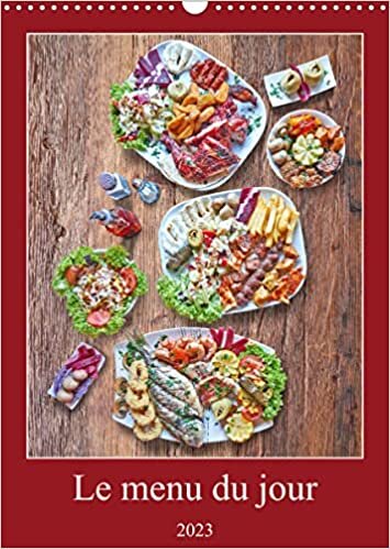 Le menu du jour (Calendrier mural 2023 DIN A3 vertical): Série de plats typiquement colorés sur fond d'une table en bois rustique (Calendrier mensuel, 14 Pages )