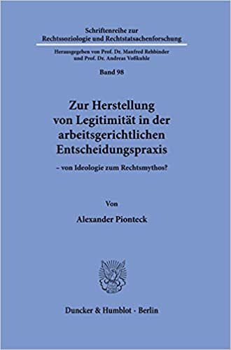 تحميل Zur Herstellung Von Legitimitat in Der Arbeitsgerichtlichen Entscheidungspraxis: Von Ideologie Zum Rechtsmythos?