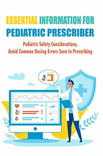 ダウンロード  Essential Information For Pediatric Prescriber_ Pediatric Safety Considerations, Avoid Common Dosing Errors Seen In Prescribing: Medicine Safety For Kindergarten (English Edition) 本
