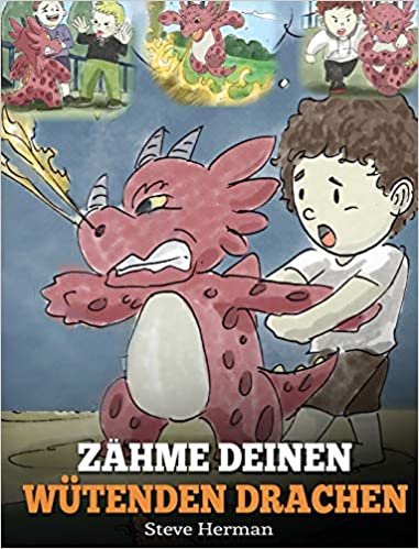 Zähme deinen wütenden Drachen: (Train Your Angry Dragon) Eine süße Kindergeschichte über Gefühle und Wutbeherrschung. (My Dragon Books Deutsch, Band 2) indir