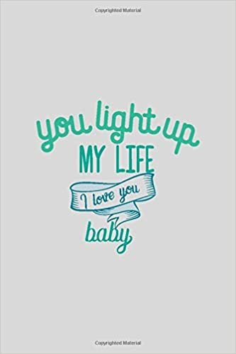 indir You Light Up My Lofe I Love You Baby: a gift from the heart, very good for different occasions, universal, college ruled line notebook, journal