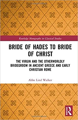 تحميل Bride of Hades to Bride of Christ: The Virgin and the Otherworldly Bridegroom in Ancient Greece and Early Christian Rome
