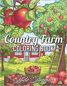 Country Farm Coloring Book: An Adult Coloring Book with Charming Country Life, Playful Animals, Beautiful Flowers, and Nature Scenes for Relaxation