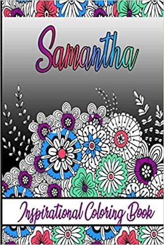 Samantha Inspirational Coloring Book: An adult Coloring Boo kwith Adorable Doodles, and Positive Affirmations for Relaxationion.30 designs , 64 pages, matte cover, size 6 x9 inch ,