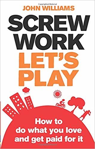 Screw Work, Let s Play: How to Do What You Love and Get Paid for it indir