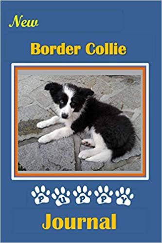 New Border Collie Puppy Journal: A Booklet to Record Vital Information On Your New Four-Footed Friend