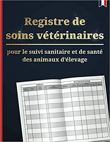 Registre de soins vétérinaires : pour le suivi sanitaire et de santé des animaux d’élevage | Conforme à la réglementation française | Double page grand format indir