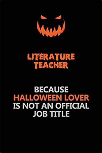 indir literature teacher Because Halloween Lover Is Not An Official Job Title: Halloween Scary Pumpkin Jack O&#39;Lantern 120 Pages 6x9 Blank Lined Paper Notebook Journal