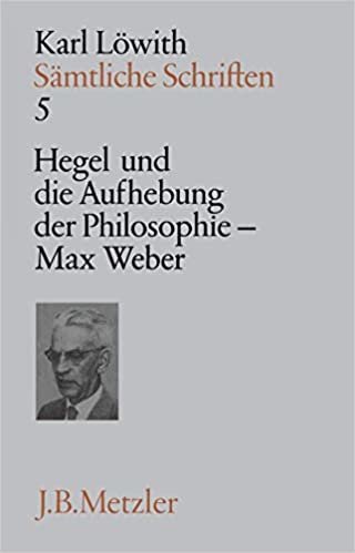Sämtliche Schriften, 9 Bde., Bd.5, Hegel und die Aufhebung der Philosophie im 19. Jahrhundert, Max Weber: Band 5: Hegel und die Aufhebung der Philosophie im 19. Jahrhundert - Max Weber indir