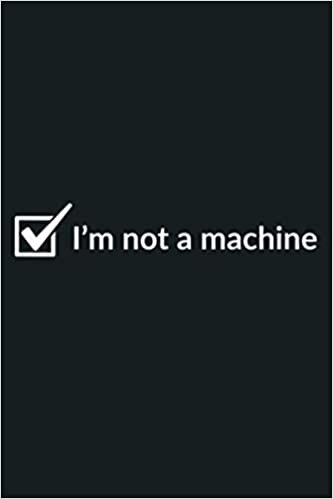 indir I M Not A Machine: Notebook Planner - 6x9 inch Daily Planner Journal, To Do List Notebook, Daily Organizer, 114 Pages