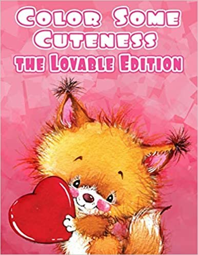 ダウンロード  Color Some Cuteness The Lovable Edition: A Grayscale Adult Coloring Book Filled with the Sweetest Animals You will Ever Color 本