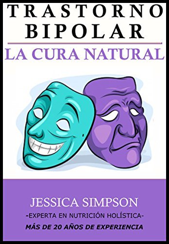 ダウンロード  Trastorno Bipolar: La Cura Natural, Experta en Nutrición Holística con Más de 20 Años de Experiencia, Naturoterapia (Spanish Edition) 本