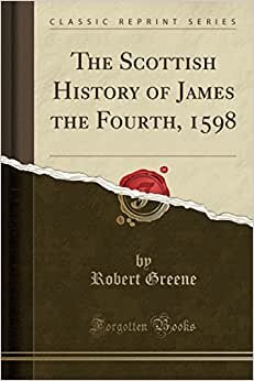 تحميل The Scottish History of James the Fourth, 1598 (Classic Reprint)