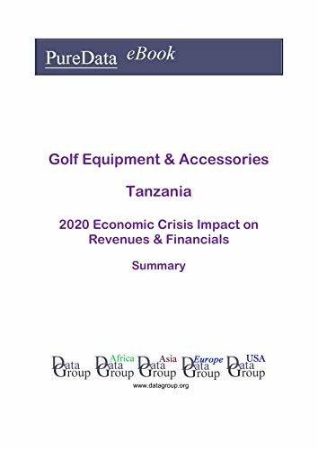 Golf Equipment & Accessories Tanzania Summary: 2020 Economic Crisis Impact on Revenues & Financials (English Edition)