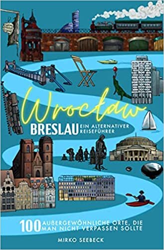 تحميل Breslau (Wroclaw) - Ein alternativer Reiseführer: 100 außergewöhnliche Orte, die man nicht verpassen sollte