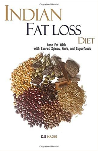 The Indian Fat Loss Diet: Lose Fat Quickly with Secret Spices, Herb, and Superfoods