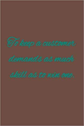 indir To keep a customer demands as much skill as to win one: American proverb.