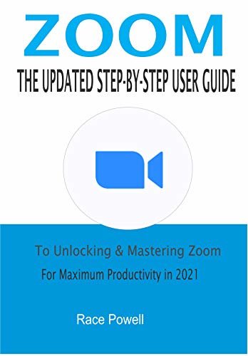 ダウンロード  Zoom: The Updated Step-By-Step User Guide To Unlocking & Mastering Zoom For Maximum Productivity in 2021 (English Edition) 本