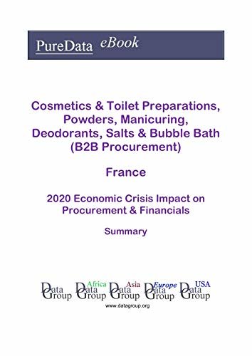 ダウンロード  Cosmetics & Toilet Preparations, Powders, Manicuring, Deodorants, Salts & Bubble Bath (B2B Procurement) France Summary: 2020 Economic Crisis Impact on Revenues & Financials (English Edition) 本