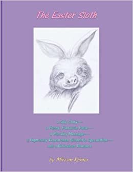تحميل The Easter Sloth: a Silly Story—a Funny, Fantastic Fable—a Morality Message—a Rigorously Researched Biometric Speculation—and a Ridiculous Romance (Magic Animals Series)