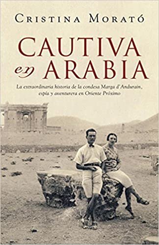 indir Cautiva en Arabia: La extraordinaria historia de la condesa Marga d&#39;Andurain, espía y aventurera (Obras diversas)