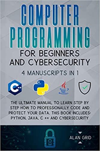 indir Computer Programming for Beginners and Cybersecurity: The Ultimate Manual to Learn step by step how to Professionally Code and Protect Your Data. This Book includes: Python, Java, C++ &amp; Cybersecurity