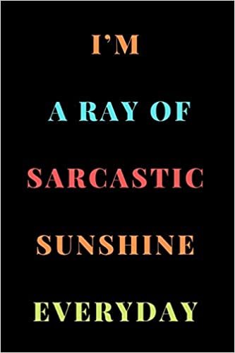 تحميل I&#39;m a Ray of Sarcastic Sunshine Everyday: A Notebook with Funny Saying, A Great Gag Gift for Office Coworker and Friends