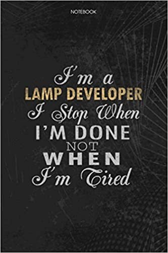 Notebook Planner I'm A Lamp Developer I Stop When I'm Done Not When I'm Tired Job Title Working Cover: 6x9 inch, Journal, Lesson, Schedule, Money, To Do List, Lesson, 114 Pages indir