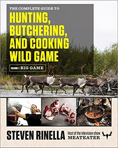 The Complete Guide to Hunting, Butchering, and Cooking Wild Game: Volume 1: Big Game ダウンロード