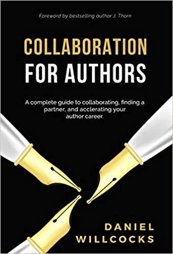 Collaboration for Authors: A complete guide to collaborating, finding a partner, and accelerating your author career. (Great Writers Share)