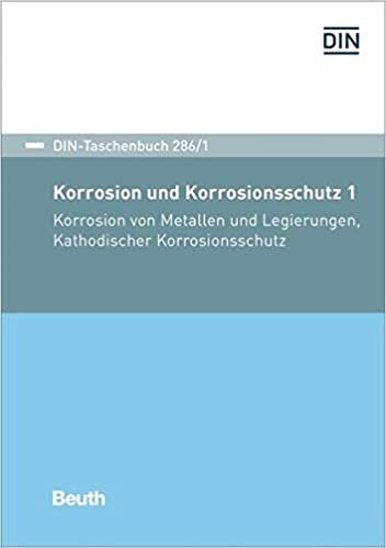 Korrosion und Korrosionsschutz 1: Korrosion von Metallen und Legierungen, Kathodischer Korrosionsschutz (DIN-Taschenbuch) indir