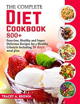 ダウンロード  The Complete Diet Cookbook: ~800 +~ Fuss-Free, Healthy and Super Delicious Recipes for A Healthy Lifestyle Including 30 Days Meal Plan (English Edition) 本