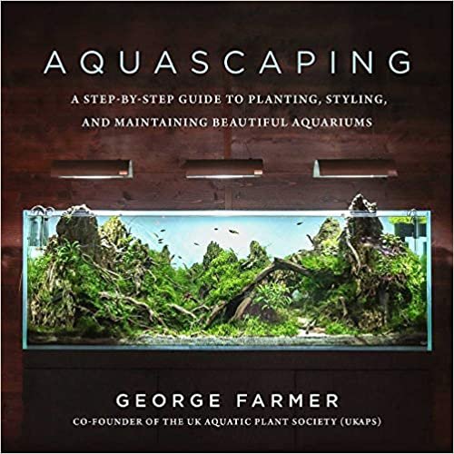 ダウンロード  Aquascaping: A Step-by-Step Guide to Planting, Styling, and Maintaining Beautiful Aquariums 本
