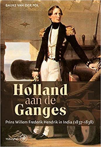 indir Holland aan de Ganges: prins Willem Frederik Hendrik in India (1837-1838)
