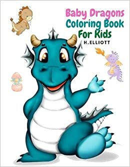 Baby Dragons Coloring Book For Kids: Enchanting Fantasy Coloring Book, A Coloring Book for Kids!, Girls And Boys, Perfect Coloring Book, Fun And Original Paperback