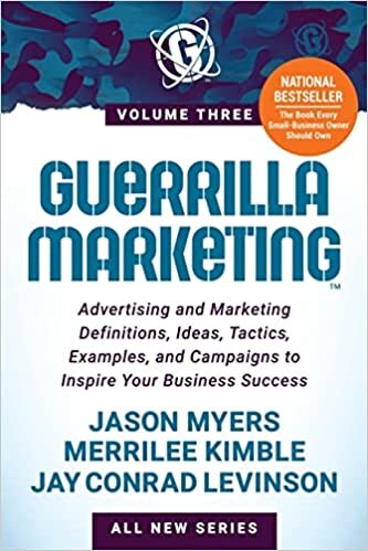 تحميل Guerrilla Marketing Volume 3: Advertising and Marketing Definitions, Ideas, Tactics, Examples, and Campaigns to Inspire Your Business Success
