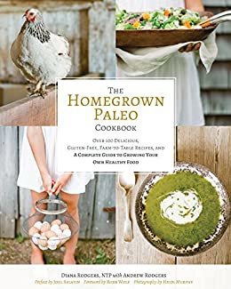 ダウンロード  The Homegrown Paleo Cookbook: Over 100 Delicious, Gluten-Free, Farm-to-Table Recipes, and a Complete Guide to Growing Your Own Healthy Food (English Edition) 本