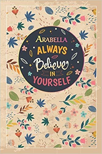 indir Arabella Always Believe In Yourself: Notebook/Journal Cute Gift for Arabella, Elegant Inspirational Motivation Quotes Cover, Practical Months &amp; Days ... Lightweight and Compact, Premium Matte Finish